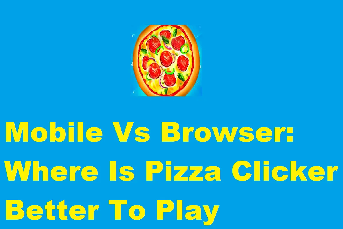 Mobile Vs Browser: Where Is Pizza Clicker Better To Play?