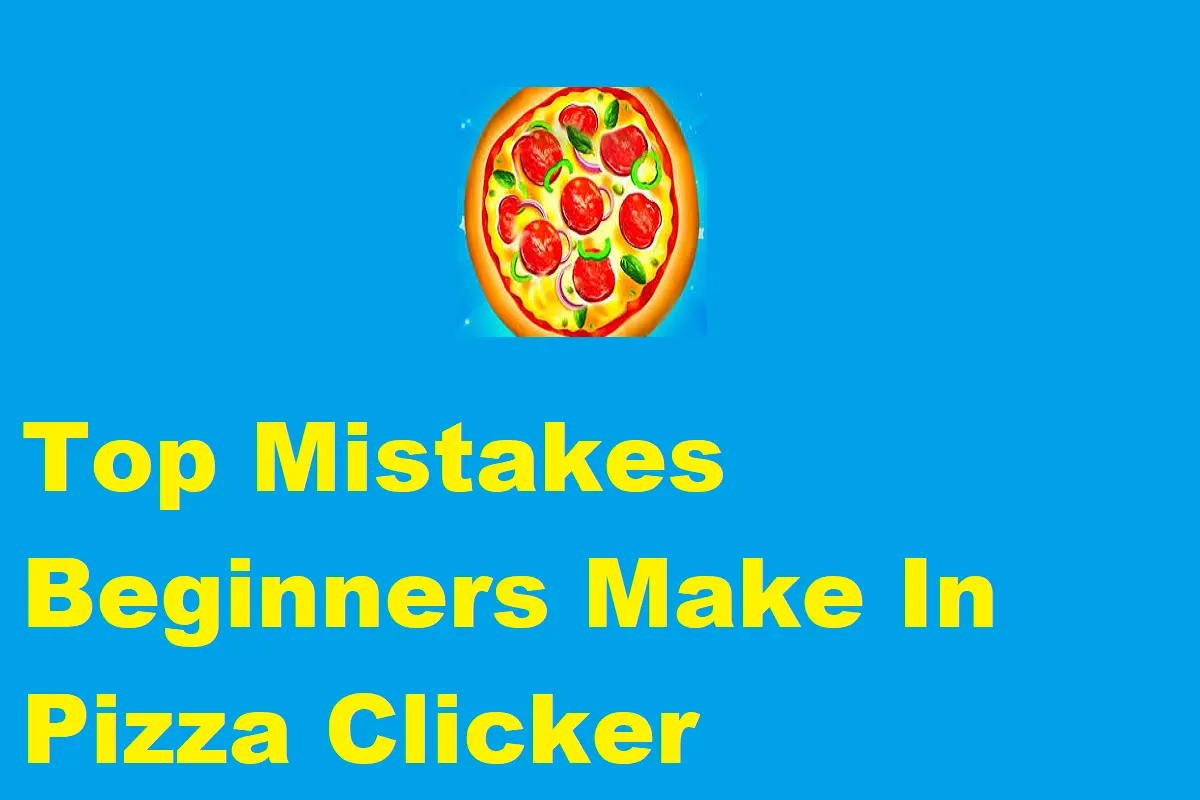 Top Mistakes Beginners Make In Pizza Clicker
